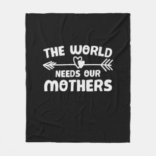 Mother Art The World Needs Our Mothers Fleece Blanket