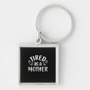 Mother Art Tired As A Mother Keychain