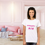 Mother birthday girl hot pink T-Shirt<br><div class="desc">A t-shirt for the birthday girl's mom.  Personalize and add text.  Hot pink coloured text.</div>