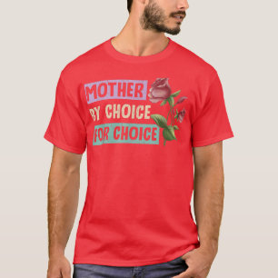 Mother By Choice For Choice Feminist Womens Rights T-Shirt
