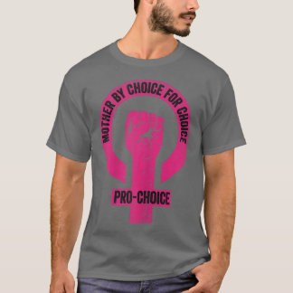 Mother By Choice For Choice Pro Choice Feminist Ri T-Shirt