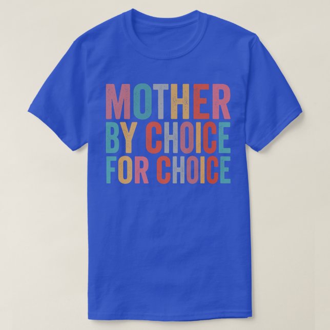 Mother By Choice For Choice Pro Choice Feminist Ri T-Shirt (Design Front)