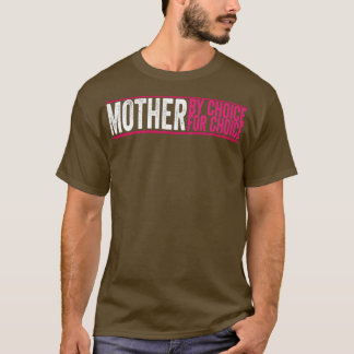 Mother By Choice For Choice Pro Choice Feminist Ri T-Shirt