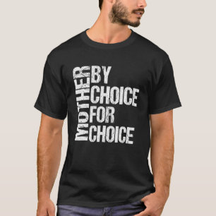 Mother By Choice For Choice Pro Choice Feminist Ro T-Shirt