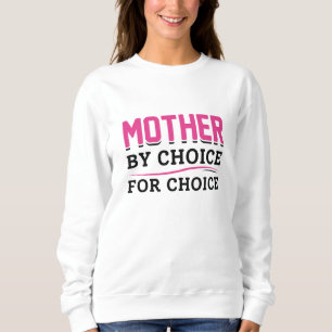 Mother By Choice For Choice Sweatshirt