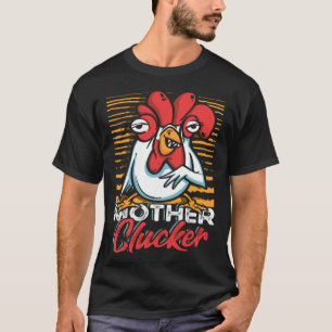 Mother Clucker Chicken Farm Pun for a Farmer T-Shirt