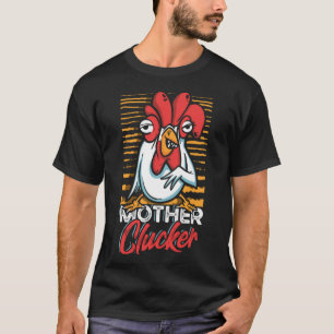 Mother Clucker  Chicken Farm Pun for a Farmer T-Shirt