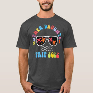 Mother Daughter Trip 2022 Family Vacation Girls Tr T-Shirt
