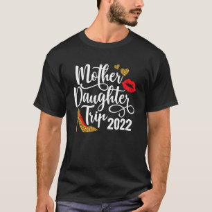 Mother Daughter Trip 2022 Girls Trip Family Vacati T-Shirt