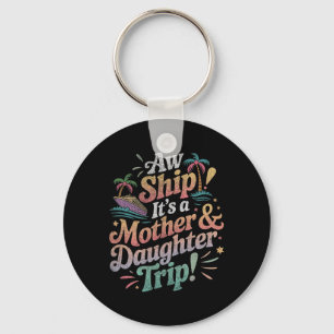 Mother Daughter Trip 2025 Cruise Vacation Mom Matc Keychain