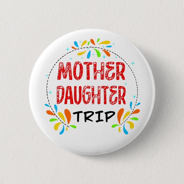 Mother Daughter Trip  2 Inch Round Button (Front)