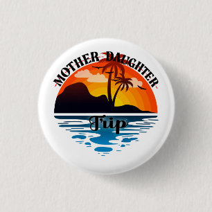 Mother Daughter Trip, Funny Mom Daughter Vacation 1 Inch Round Button