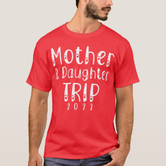 Mother Daughterrip 2022 funny T-Shirt