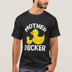 Mother Ducker Funny Mother'S Day Gift For Duck Lov T-Shirt