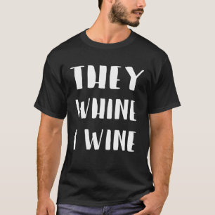 Mother Father Wine Drinker They Whine I Wine T-Shirt