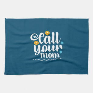 Mother Gift Call Your Mom Kitchen Towel