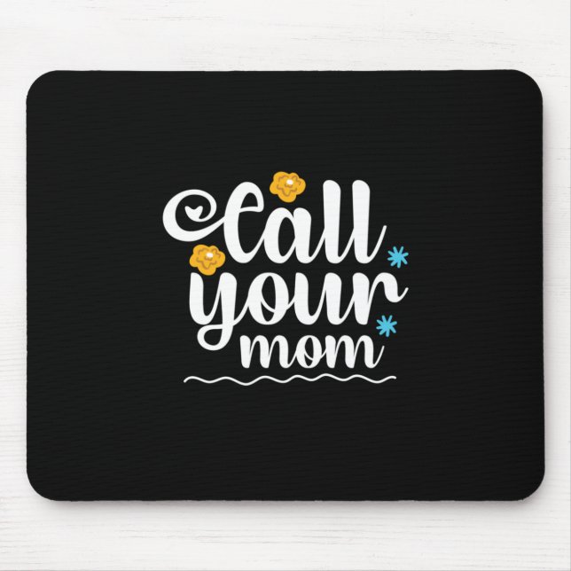 Mother Gift Call Your Mom Mouse Pad (Front)