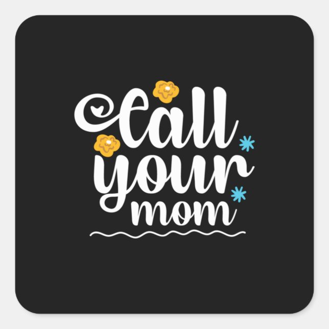 Mother Gift Call Your Mom Square Sticker (Front)