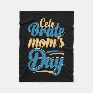 Mother Gift Celebrate Mother Day Fleece Blanket