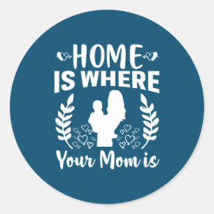 Mother Gift Home Is Where Your Mom Is Classic Round Sticker