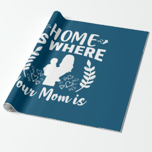 Mother Gift Home Is Where Your Mom Is Wrapping Paper