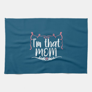 Mother Gift I Am That Mom Kitchen Towel