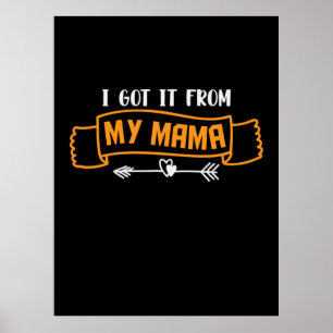 Mother Gift I Got It From My Mama Poster