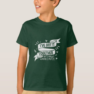 Mother Gift I Have Got Together T-Shirt