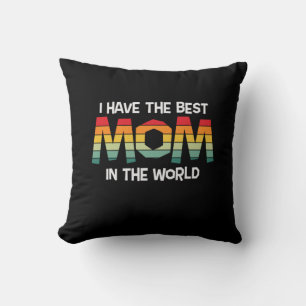 Mother Gift I Have The Best Mom In The World Throw Pillow