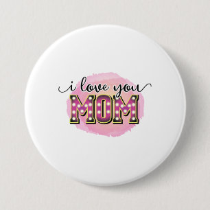 Mother Gift I Love You Mom 3 Inch Round Button