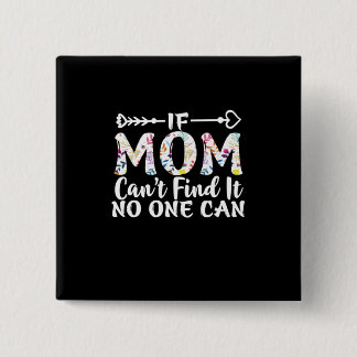 Mother Gift If Mom Can Not Find It 2 Inch Square Button