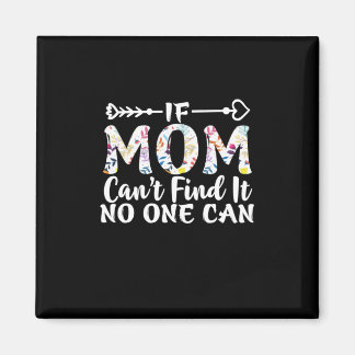 Mother Gift If Mom Can Not Find It Magnet