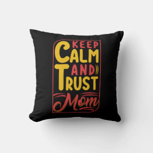 Mother Gift Keep Calm And Trust Mom Throw Pillow