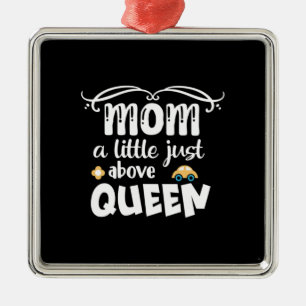 Mother Gift Mom A Little Just Above Queen Metal Ornament