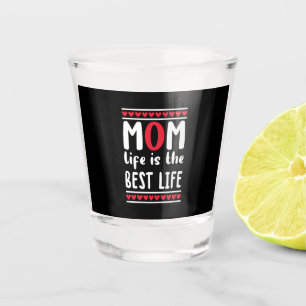 Mother Gift Mom Life Is The Best Life Shot Glass