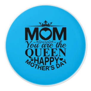 Mother Gift Mom You Are The Queen Ceramic Knob