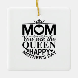 Mother Gift Mom You Are The Queen Ceramic Ornament