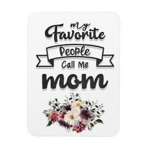 Mother Gift My Favourite People Call Me Mom Magnet