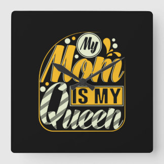 Mother Gift My Mom Is My Queen Square Wall Clock