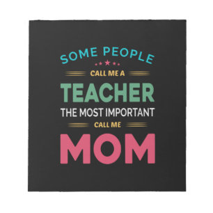 Mother Gift Some People Call Me Teacher Mom Notepad