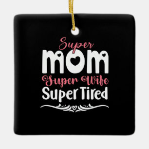 Mother Gift Super Mom Super Wife Ceramic Ornament