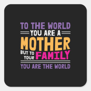 Mother Gift To The World You Are A Mother Square Sticker