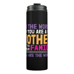 Mother Gift To The World You Are A Mother Thermal Tumbler