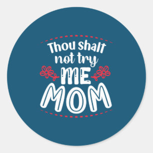 Mother Gift Try Me Mom Classic Round Sticker