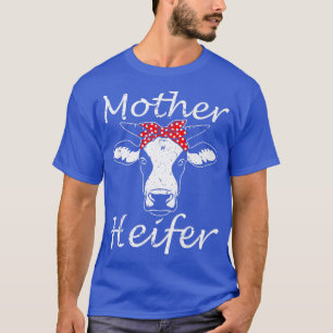 Mother Heifer Cow Farmer Mom Farm Girl Lady  T-Shirt