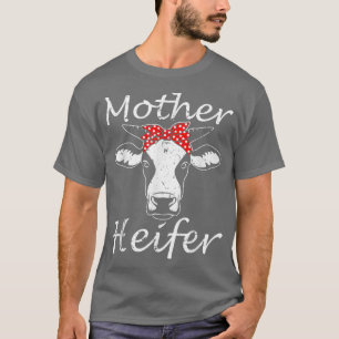 Mother Heifer Cow Farmer Mom Farm Girl Lady T-Shirt