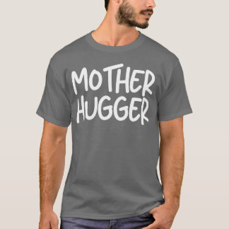Mother Hugger Funny Sayingsoddler friends T-Shirt