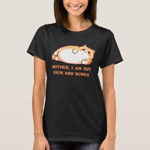 Mother, I Am But Skin and Bones Cat Design Long Sl T-Shirt