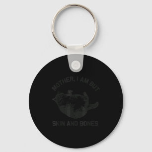 Mother, I Am But Skin And Bones Funny Cat Vintage  Keychain