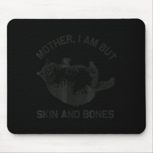 Mother, I Am But Skin And Bones Funny Cat Vintage  Mouse Pad